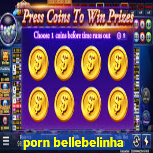 porn bellebelinha